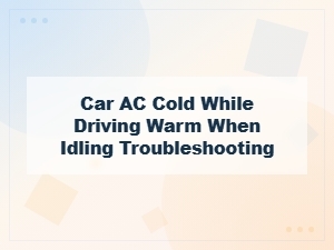 Why Your Car Ac Blows Cold Driving but Warm at Idle