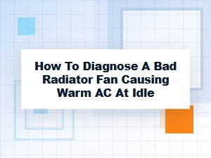 Diagnosing a Bad Radiator Fan for Warm a C at Idle