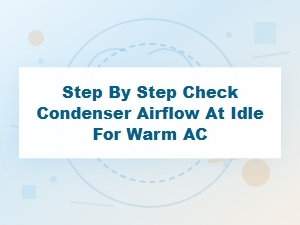 How to Check Condenser Airflow at Idle