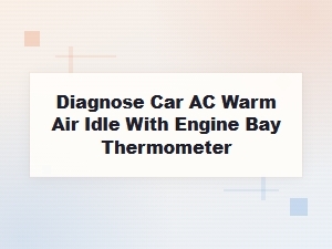 Diagnose Ac Warm Air at Idle with an Engine Bay Thermometer