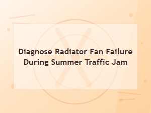 Diagnosing Radiator Fan Failure in a Summer Traffic Jam