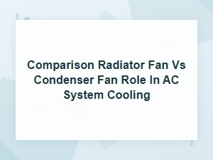 Comparing Radiator and Condenser Fans in Air Conditioning Cooling