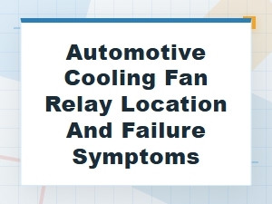 Locating a Cooling Fan Relay and Identifying Failure Symptoms